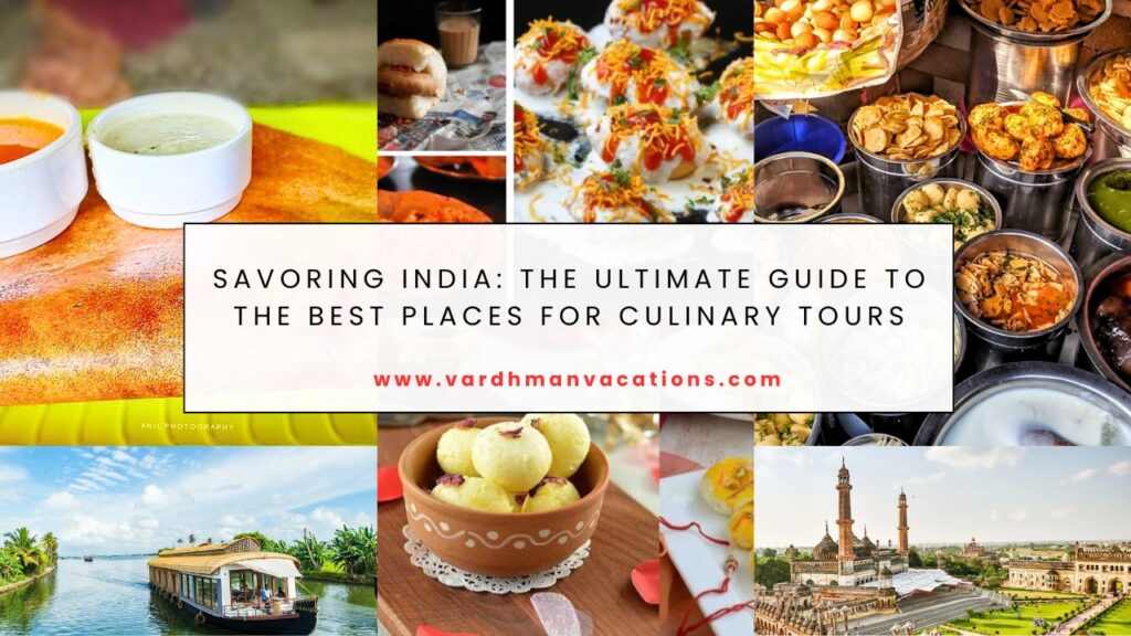 Savoring India: The Ultimate Guide to the Best Places for Culinary Tours