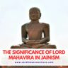 The Significance of Lord Mahavira in Jainism