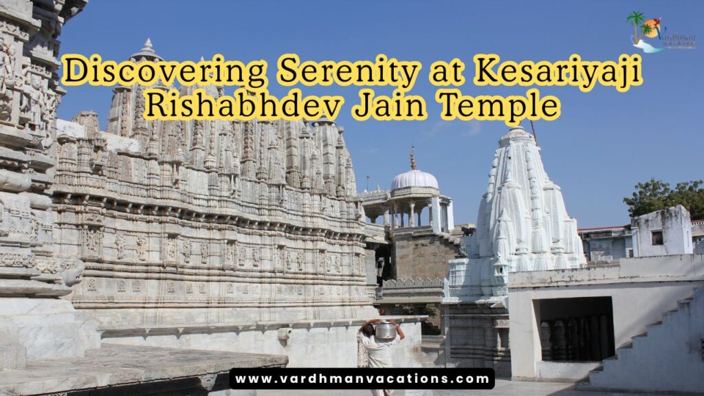 Discovering Serenity at Kesariyaji Rishabhdev Jain Temple