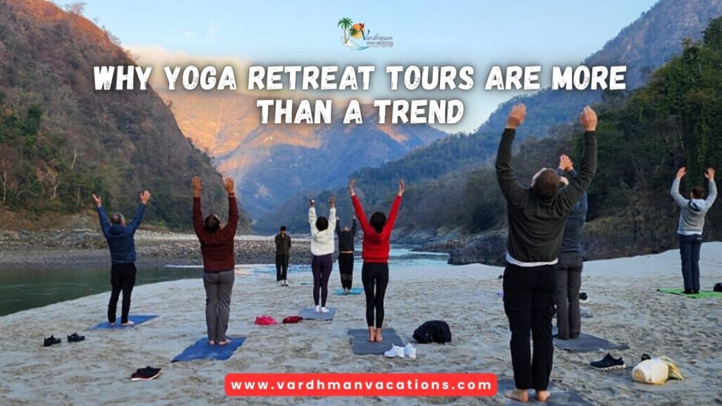 Why Yoga Retreat Tours Are More Than a Trend