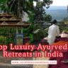 Top Luxury Ayurveda Retreats in India